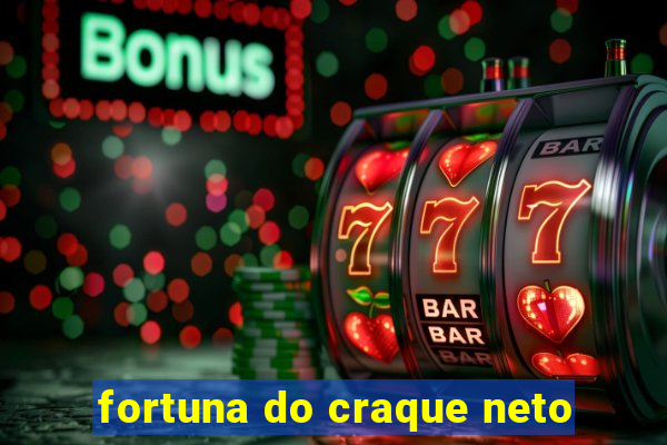 fortuna do craque neto